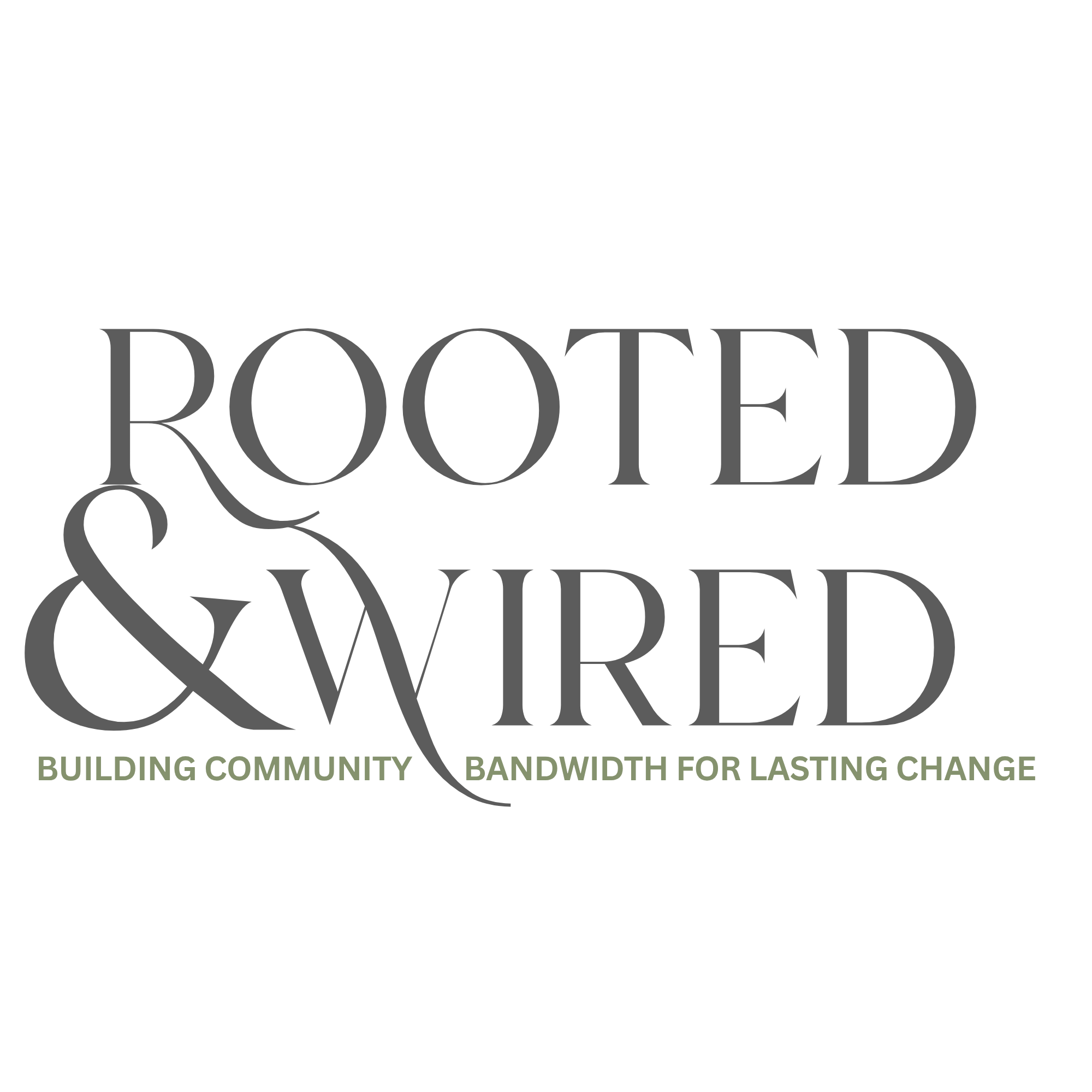 Rooted and Wired. Building community bandwidth for lasting change.